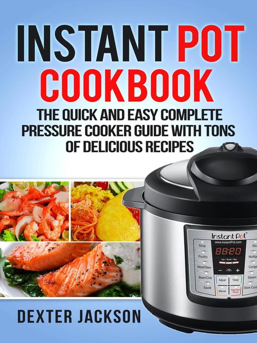 Title details for Instant Pot Cookbook for Beginners by Dexter Jackson - Available
